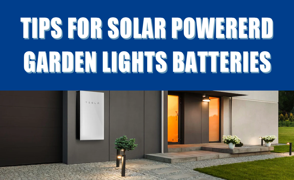 Tips for Solar Powered Garden Lights Batteries